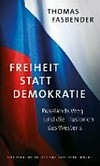 Freiheit statt Demokratie : Russlands Weg und die Illusionen des Westens /