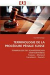 Terminologie de la procédure pénale suisse : français - allemand = Terminologie des schweizerischen Strafverfahrens : Französisch - Deutsch /
