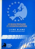 Les régions frontalières et l'intégration européenne : livre blanc de l'Assemblée des régions d'Europe /