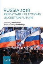 Russia 2018 : predictable elections, uncertain future /