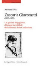 Zaccaria Giacometti (1893-1970) : un giurista bregagliotto, difensore incrollabile della libertà e della Costituzione /