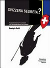 Svizzera segreta? : il segreto bancario svizzero e la sua governanza territoriale : saggio economico-istituzionale /