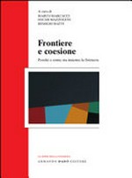Frontiere e coesione : perché e come sta insieme la Svizzera /