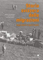 Storia svizzera delle migrazioni : dagli albori ai giorni nostri /