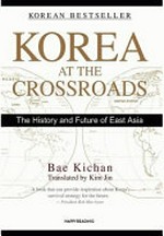 Korea at the crossroads : the history and future of East Asia /