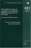 The OSCE code of conduct on politico-military aspects of security : anatomy and implementation /
