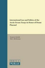 International law and politics of the Arctic Ocean : essays in honor of Donat Pharand /