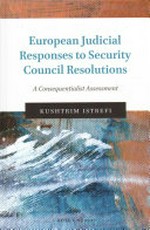 European judicial responses to Security Council Resolutions : a consequentialist assessment /