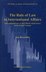 The rule of law in international affairs : international law at the Fiftieth anniversary of the United Nations /