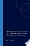 Self-determination in international law : Quebec and lessons learned : legal opinions /