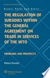 The regulation of subsidies within the General Agreement on Trade in Services of the WTO : problems and prospects /