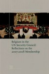 Belgium in the UN Security Council : reflections on the 2007-2008 membership /