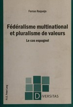 Fédéralisme multinational et pluralisme de valeurs : le cas espagnol /