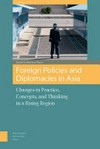 Foreign policies and diplomacies in Asia : changes in practice, concepts, and thinking in a rising region /