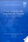 Faire face à la crise mondiale de l'emploi : une reprise centrée sur le travail décent : rapport I(A) : Conférence internationale du travail, 98e session 2009