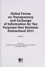 Global forum on transparency and exchange of information for tax purposes peer reviews : Switzerland 2011 : phase 1: legal and regulatory framework