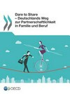 Dare to Share : Deutschlands Weg zur Partnerschaftlichkeit in Familie und Beruf /