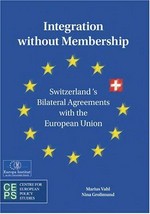 Integration without membership : Switzerland's bilateral agreements with the European Union /