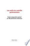 Les outils du contrôle parlementaire : étude comparative portant sur 88 parlements nationaux /