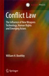 Conflict law : the influence of new weapons technology, human rights and emerging actors /
